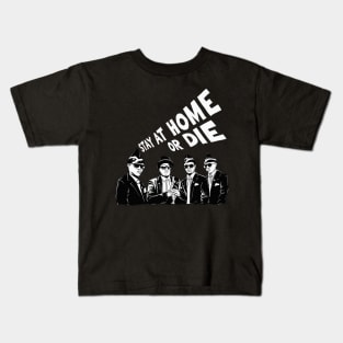 Stay at home or Die Kids T-Shirt